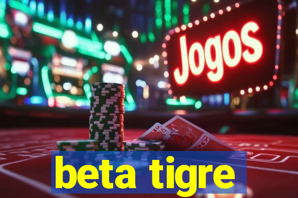 beta tigre